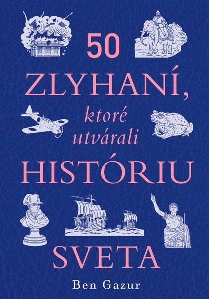 50 zlyhaní, ktoré utvárali históriu sveta - 9788082890474