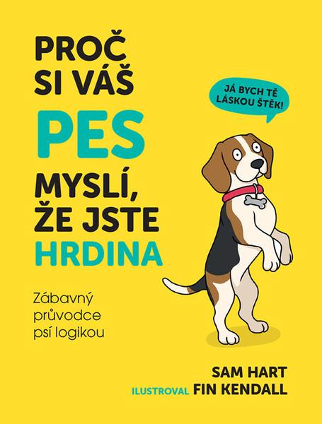 Proč si váš pes myslí, že jste hrdina - 9788077001748