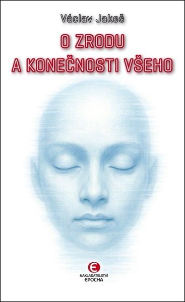 O zrodu a konečnosti všeho - Václav Jakeš