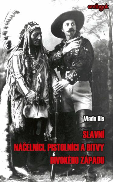 Slavní náčelníci, pistolníci a bitvy Divokého západu - 9788069110373
