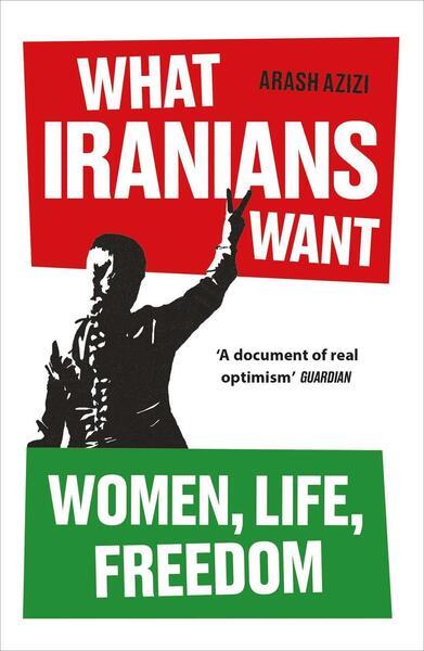What Iranians Want -  Arash Azizi