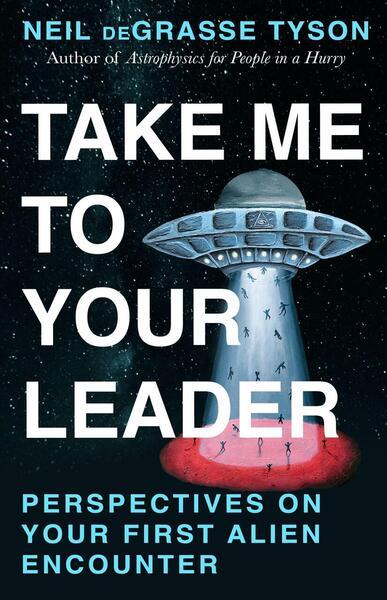 Take Me To Your Leader - Neil deGrasse Tyson
