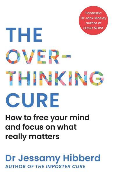 The Overthinking Cure (How to free your mind and focus on what really matters)