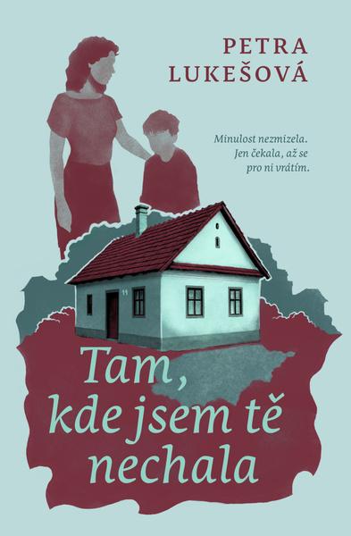 Tam, kde jsem tě nechala -  Petra Lukášová