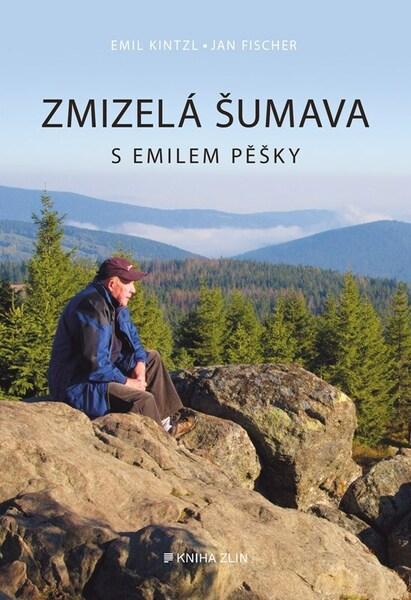 Zmizelá Šumava -  Emil Kintzl